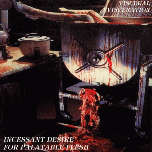 Visceral Evisceration : Incessant Desire for Palatable Flesh